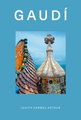 Carmel-Arthur |  Design Monograph: Gaudí | eBook | Sack Fachmedien
