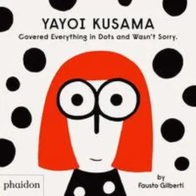 Gilberti |  Yayoi Kusama Covered Everything in Dots and Wasn't Sorry. | Buch |  Sack Fachmedien