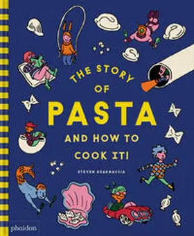 Steven Guarnaccia | The Story of Pasta and How to Cook It! | Buch | 978-1-83866-701-6 | sack.de