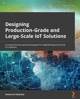 Abdelaziz |  Designing Production-Grade and Large-Scale IoT Solutions | eBook | Sack Fachmedien