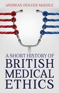 Maehle |  A Short History of British Medical Ethics | eBook | Sack Fachmedien