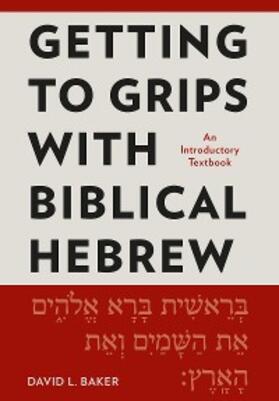 Baker |  Getting to Grips with Biblical Hebrew | eBook | Sack Fachmedien