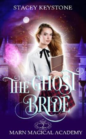 Keystone |  The Ghost Bride (Marn Magical Academy, #2) | eBook | Sack Fachmedien