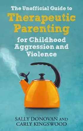 Donovan / Kingswood |  The Unofficial Guide to Therapeutic Parenting for Childhood Aggression and Violence | eBook | Sack Fachmedien