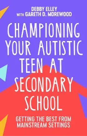 Elley / Morewood |  Championing Your Autistic Teen at Secondary School | eBook | Sack Fachmedien