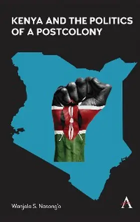 S. Nasong’o |  Kenya and the Politics of a Postcolony | eBook | Sack Fachmedien