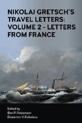 Gretsch / Robertson / Kobeleva |  Nikolai Gretsch's Travel Letters: Volume 2 - Letters from France | eBook | Sack Fachmedien