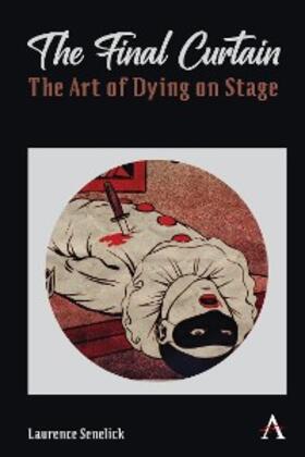 Senelick | The Final Curtain: The Art of Dying on Stage | E-Book | sack.de