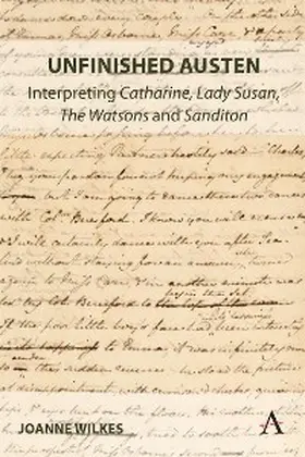 Wilkes |  Unfinished Austen: Interpreting "Catharine", "Lady Susan", "The Watsons" and "Sanditon" | eBook | Sack Fachmedien