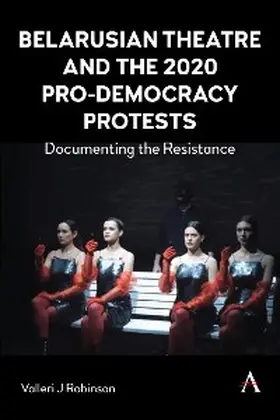 Robinson |  Belarusian Theatre and the 2020 Pro-Democracy Protests | eBook | Sack Fachmedien