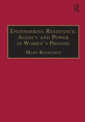 Bosworth |  Engendering Resistance: Agency and Power in Women's Prisons | Buch |  Sack Fachmedien