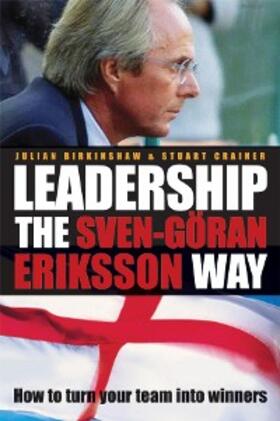 Birkinshaw / Crainer | Leadership the Sven-Göran Eriksson Way | E-Book | sack.de