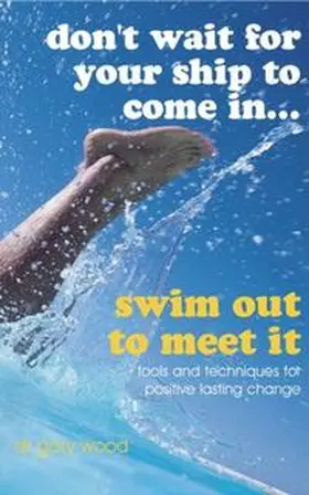 Wood |  Don't Wait For Your Ship to Come In...Swim Out to Meet It | eBook | Sack Fachmedien