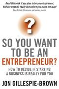 Gillespie-Brown |  So You Want to Be an Entrepreneur? | Buch |  Sack Fachmedien