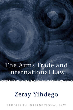 Yihdego |  Arms Trade in International Law | Buch |  Sack Fachmedien