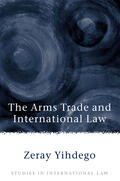 Yihdego |  Arms Trade in International Law | Buch |  Sack Fachmedien