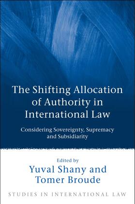 Broude / Shany |  The Shifting Allocation of Authority in International Law | Buch |  Sack Fachmedien