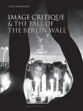 Manghani |  Image Critique and the Fall of the Berlin Wall | eBook | Sack Fachmedien