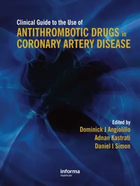 Angiolillo / Kastrati / Simon | Clinical Guide to the Use of Antithrombotic Drugs in Coronary Artery Disease | Buch | 978-1-84184-639-2 | sack.de