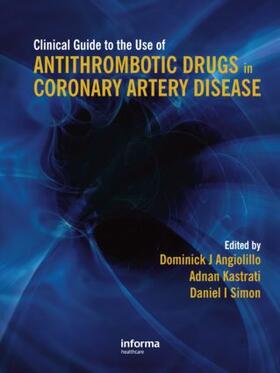 Angiolillo / Kastrati / Simon | Clinical Guide to the Use of Antithrombotic Drugs in Coronary Artery Disease | Buch | sack.de