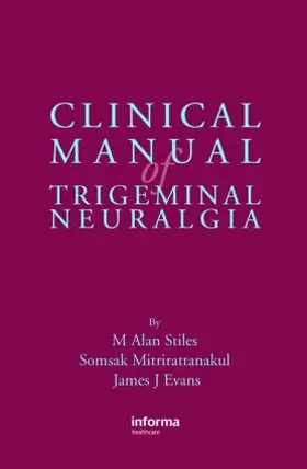 Stiles / Mitrirattanakul / Evans |  Clinical Manual of Trigeminal Neuralgia | Buch |  Sack Fachmedien