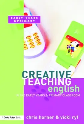 Horner | Creative Teaching: English in the Early Years and Primary Classroom | Buch | 978-1-84312-260-9 | www.sack.de