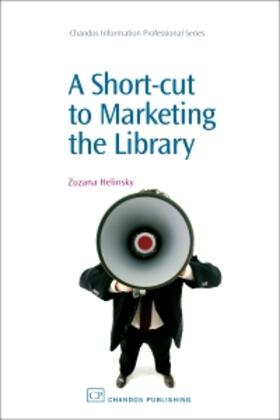Helinsky | A Short-Cut to Marketing the Library | Buch | 978-1-84334-425-4 | sack.de