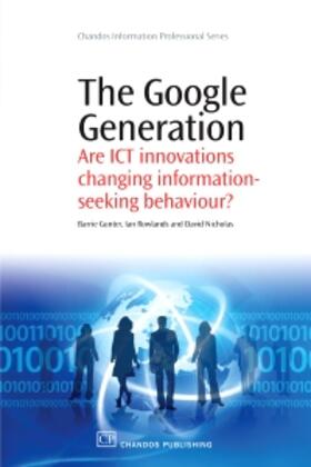Gunter / Rowlands / Nicholas | The Google Generation: Are Ict Innovations Changing Informat | Buch | 978-1-84334-557-2 | sack.de