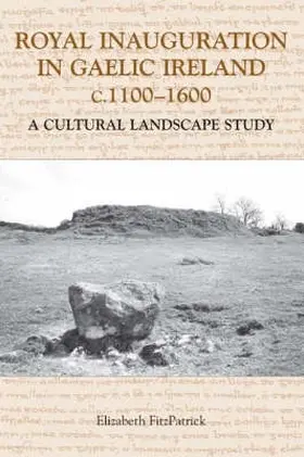 FitzPatrick |  Royal Inauguration in Gaelic Ireland C.1100-1600: A Cultural Landscape Study | Buch |  Sack Fachmedien