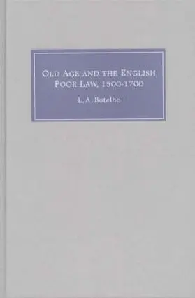 Botelho |  Old Age and the English Poor Law, 1500-1700 | Buch |  Sack Fachmedien