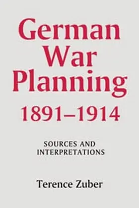 Zuber |  German War Planning, 1891-1914: Sources and Interpretations | Buch |  Sack Fachmedien