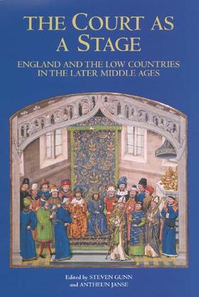 Gunn / Janse |  The Court as a Stage: England and the Low Countries in the Later Middle Ages | Buch |  Sack Fachmedien