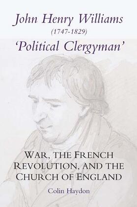 Haydon | John Henry Williams (1747-1829): `Political Clergyman': War, the French Revolution, and the Church of England | Buch | 978-1-84383-330-7 | sack.de