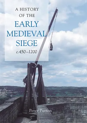 Purton |  A History of the Early Medieval Siege, C.450-1200 | Buch |  Sack Fachmedien