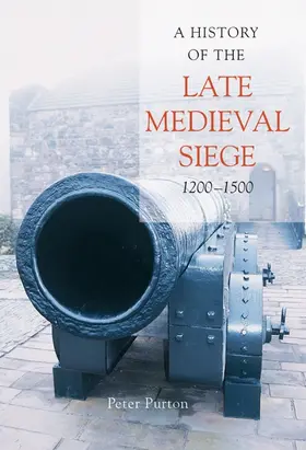 Purton |  A History of the Late Medieval Siege, 1200-1500 | Buch |  Sack Fachmedien