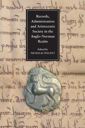Vincent | Records, Administration and Aristocratic Society in the Anglo-Norman Realm | Buch | 978-1-84383-485-4 | sack.de