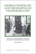 Small, Graeme |  George Chastelain and the Shaping of Valois Burgundy | Buch |  Sack Fachmedien