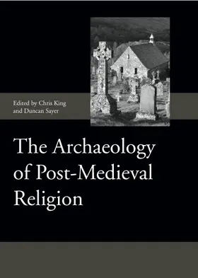 King / Sayer |  The Archaeology of Post-Medieval Religion | Buch |  Sack Fachmedien
