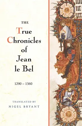 Le Bel / Bel |  The True Chronicles of Jean Le Bel, 1290 - 1360 | Buch |  Sack Fachmedien