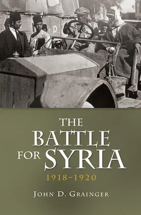Grainger | The Battle for Syria, 1918-1920 | Buch | 978-1-84383-803-6 | www.sack.de
