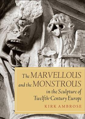 Ambrose |  Marvellous and the Monstrous in the Sculpture of Twelfth-Century Europe | Buch |  Sack Fachmedien