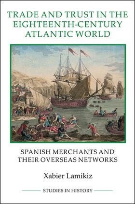Lamikiz | Trade and Trust in the Eighteenth-Century Atlantic World | Buch | 978-1-84383-844-9 | sack.de