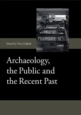 Dalglish | Archaeology, the Public and the Recent Past | Buch | 978-1-84383-851-7 | sack.de