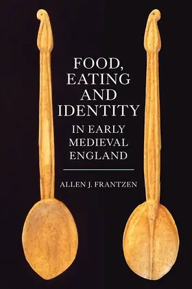 Frantzen |  Food, Eating and Identity in Early Medieval England | Buch |  Sack Fachmedien