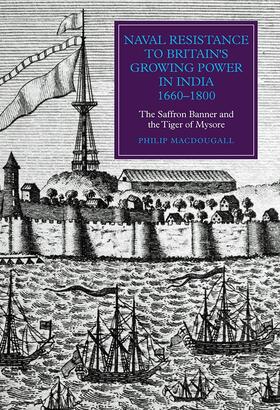 MacDougall | Naval Resistance to Britain's Growing Power in India, 1660-1800 | Buch | 978-1-84383-948-4 | sack.de