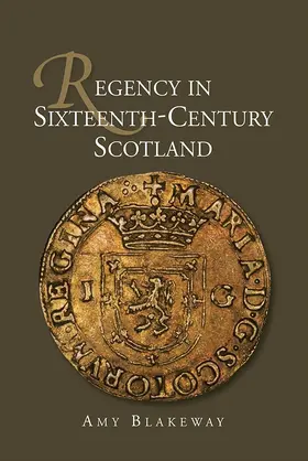 Blakeway | Regency in Sixteenth-Century Scotland | Buch | 978-1-84383-980-4 | sack.de
