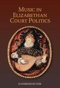 Butler |  Music in Elizabethan Court Politics | Buch |  Sack Fachmedien