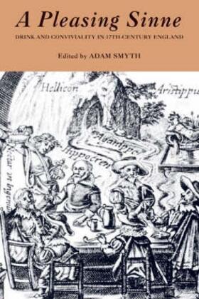 Smyth | A Pleasing Sinne: Drink and Conviviality in Seventeenth-Century England | Buch | 978-1-84384-009-1 | sack.de