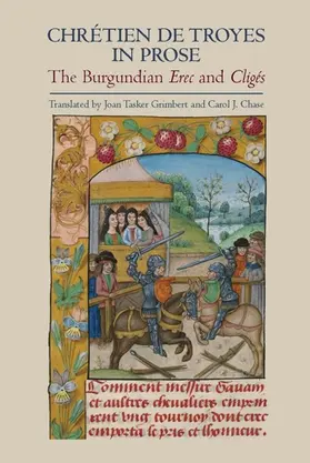 Joan Tasker Grimbert, Carol J. Chase | Chrétien de Troyes in Prose: The Burgundian Erec and Cligés | Buch | 978-1-84384-269-9 | sack.de