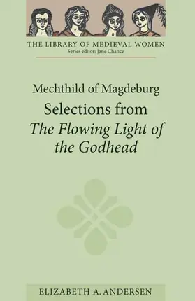 Elizabeth A. Andersen |  Mechthild of Magdeburg: Selections from the Flowing Light of the Godhead | Buch |  Sack Fachmedien
